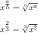 x^{\tfrac{a}{b}}=\sqrt[b]{x^a}\\\\&#10;x^{\tfrac{2}{3}}=\sqrt[3]{x^2}