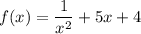 f(x)=\dfrac{1}{x^2}+5x+4