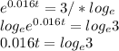 e ^{0.016t}=3 / * log _{e}   \\ log _{e}  e^{0.016t}=log  _{e}   3 \\ 0.016t=log _{e} 3