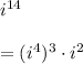 i^{14}\\\\=(i^4)^3\cdot i^2