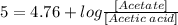 5=4.76 + log\frac{[Acetate]}{[Acetic\;acid]}