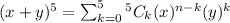 (x+y)^5=\sum_{k=0}^{5} ^5C_k (x)^{n-k}(y)^k