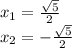 x_ {1} = \frac {\sqrt {5}} {2}\\x_ {2} = - \frac {\sqrt {5}} {2}