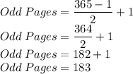 Odd\;Pages=\dfrac{365-1}{2}+1\\Odd\;Pages=\dfrac{364}{2}+1\\Odd\;Pages=182+1\\Odd\;Pages=183