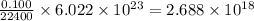 \frac{0.100}{22400}\times 6.022\times 10^{23}=2.688\times 10^{18}