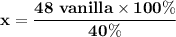 \mathbf{x = \dfrac{48 \  vanilla \times 100\%}{40\%}}