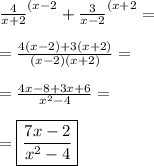 \frac{4}{x+2}^{(x-2}+ \frac{3}{x-2} ^{(x+2}= \\\\ = \frac{4(x-2)+3(x+2)}{(x-2)(x+2)}= \\\\ =\frac{4x-8+3x+6}{x^2-4}= \\\\ =\boxed{\frac{7x-2}{x^2-4}}