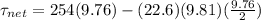 \tau_{net} = 254(9.76) - (22.6)(9.81)(\frac{9.76}{2})