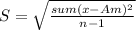 S=\sqrt{\frac{sum(x-Am)^2}{n-1}}
