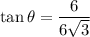\tan\theta=\dfrac{6}{6\sqrt{3}}