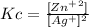 Kc=\frac{[Zn^+^2]}{[Ag^+]^2}