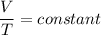 \dfrac{V}{T}=constant