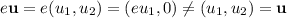 e\mathbf u=e(u_1,u_2)=(eu_1,0)\neq(u_1,u_2)=\mathbf u