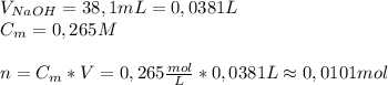 V_{NaOH}=38,1mL=0,0381L\\&#10;C_{m}=0,265M\\\\&#10;n=C_{m}*V=0,265\frac{mol}{L}*0,0381L\approx0,0101mol