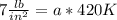 7 \frac {lb} {in ^ 2} = a*420K