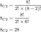 8_C_2=\dfrac{8!}{2!\times (8-2)!}\\\\8_C_2=\dfrac{8!}{2!\times 6!}\\\\8_C_2=28
