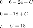 0=6-24+C\\ \\ 0=-18+C\\ \\ \therefore \quad C=18
