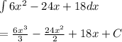 \int { 6{ x }^{ 2 } } -24x+18dx\\ \\ =\frac { 6{ x }^{ 3 } }{ 3 } -\frac { 24{ x }^{ 2 } }{ 2 } +18x+C