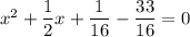 x^2+\dfrac12x+\dfrac1{16}-\dfrac{33}{16}=0