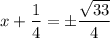 x+\dfrac14=\pm\dfrac{\sqrt{33}}4