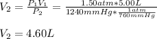 V_2=\frac{P_1V_1}{P_2} =\frac{1.50atm*5.00L}{1240mmHg*\frac{1atm}{760mmHg} } \\\\V_2=4.60L