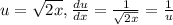 u= \sqrt{2x} , \frac{du}{dx}= \frac{1}{ \sqrt{2x} }= \frac{1}{u}