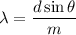 \lambda=\dfrac{d\sin\theta}{m}