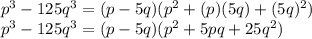 p^{3}-125q^{3}=(p-5q)(p^{2}+(p)(5q)+(5q)^{2}  )\\p^{3}-125q^{3}=(p-5q)(p^{2}+5pq+25q^{2} )