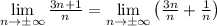 \lim\limits_{n \to \pm\infty} \frac{3n +1}{n} = \lim\limits_{n \to \pm\infty} \left(\frac{3n}{n} + \frac{1}{n}\right)