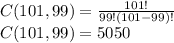 C(101,99)=\frac{101!}{99!(101-99)!} \\C(101,99)=5050