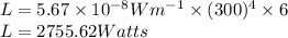 L= 5.67\times 10^{-8}Wm^{-1}\times (300)^{4}\times 6\\L=2755.62 Watts\\