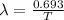 \lambda =\frac{0.693}{T}