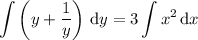 \displaystyle\int\left(y+\frac1y\right)\,\mathrm dy=3\int x^2\,\mathrm dx