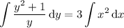 \displaystyle\int\frac{y^2+1}y\,\mathrm dy=3\int x^2\,\mathrm dx