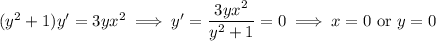 (y^2+1)y'=3yx^2\implies y'=\dfrac{3yx^2}{y^2+1}=0\implies x=0\text{ or }y=0
