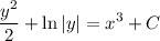 \displaystyle\frac{y^2}2+\ln|y|=x^3+C
