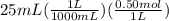 25mL(\frac{1L}{1000mL})(\frac{0.50mol}{1L})