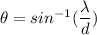 \theta=sin^{-1}(\dfrac{\lambda}{d})
