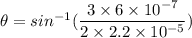 \theta=sin^{-1}(\dfrac{3\times 6\times 10^{-7}}{2\times 2.2\times 10^{-5}})