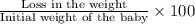\frac{\textup{Loss in the weight}}{\textup{Initial weight of the baby}}\times100
