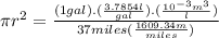 \pi r^{2} = \frac{(1 gal).(\frac{3.7854 l}{gal}).(\frac{10^{- 3} m^{3}}{l})}{37 miles(\frac{1609.34 m}{miles})}