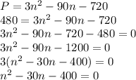 P=3n^2-90n-720\\480=3n^2-90n-720\\3n^2-90n-720-480=0\\3n^2-90n-1200=0\\3(n^2-30n-400)=0\\n^2-30n-400=0