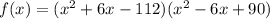 f(x)=(x^2+6x-112)(x^2-6x+90)
