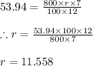 53.94=\frac{800\times r\times 7}{100\times 12}\\\\\therefore r=\frac{53.94\times 100\times 12}{800\times 7}\\\\r=11.558