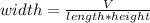 width=\frac{V}{length*height}