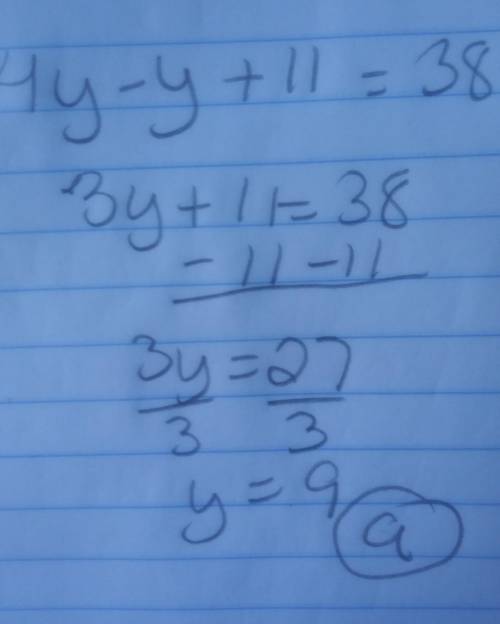 Solve 4y − y + 11 = 38. a: 9 b: -9 c: 3.8 d: 8.6