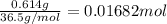 \frac{0.614 g}{36.5 g/ mol}=0.01682 mol