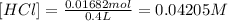 [HCl]=\frac{0.01682 mol}{0.4 L}=0.04205 M