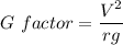 G\ factor=\dfrac{V^2}{rg}