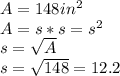 A=148  in^{2}\\&#10;A=s*s=s^{2}\\&#10;s=\sqrt{A} \\&#10;s=\sqrt{148}=12.2